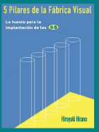 5 Pilares de la Fabrica Visual: La Fuente Para La Implantacion de Las 5s