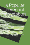 5 Popular Perennial Vegetables: Globe Artichoke, Crosnes, Asparagus, Sunchokes, and Rhubarb