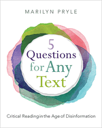 5 Questions for Any Text: Critical Reading in the Age of Disinformation