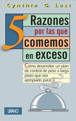 5 Razones Por las Que Comemos en Exceso - Last, Cynthia G