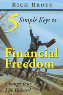 5 Simple Keys to Financial Freedom: Change Your Life Forever!