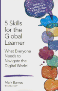 5 Skills for the Global Learner: What Everyone Needs to Navigate the Digital World