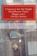 5 Sources for the Right Healthcare Data: Bigger isn't Always Better: Find the right data for your healthcare analytics
