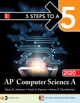5 Steps to a 5: AP Computer Science a 2020 - Johnson, Dean R, and Chamberlain, Aaron P, and Paymer, Carol A