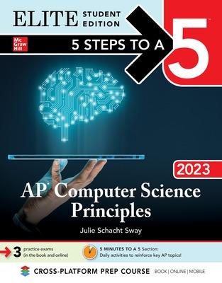 5 Steps to a 5: AP Computer Science Principles 2023 Elite Student Edition - Sway, Julie Schacht