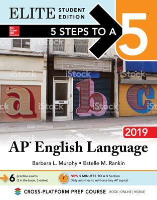 5 Steps to a 5: AP English Language 2019 Elite Student Edition - Murphy, Barbara L, and Rankin, Estelle M