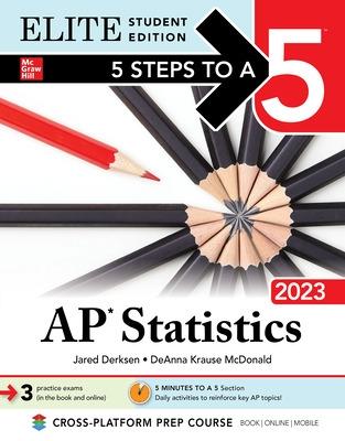 5 Steps to a 5: AP Statistics 2023 Elite Student Edition - Derksen, Jared, and McDonald, Deanna Krause
