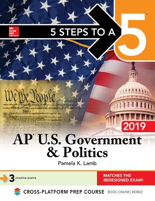 5 Steps to a 5: AP U.S. Government & Politics 2019 - Lamb, Pamela K