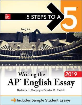 5 Steps to a 5: Writing the AP English Essay 2019 - Murphy, Barbara