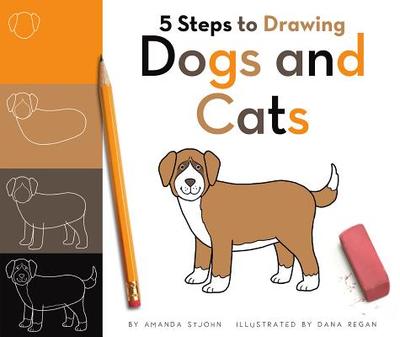 5 Steps to Drawing Dogs and Cats - Stjohn, Amanda
