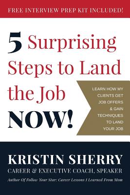 5 Surprising Steps to Land the Job NOW! - Crosby, Beth (Editor), and Ray, Brian (Foreword by)