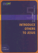 5 Things Anyone Can Do to Introduce Others to Jesus - Conrad, Chris (Contributions by)