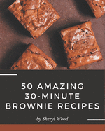 50 Amazing 30-Minute Brownie Recipes: More Than a 30-Minute Brownie Cookbook