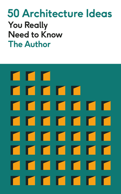 50 Architecture Ideas You Really Need to Know: A complete introduction to the key concepts and styles of architecture - Wilkinson, Philip