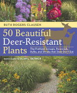 50 Beautiful Deer-Resistant Plants: The Prettiest Annuals, Perennials, Bulbs, and Shrubs that Deer Don't Eat