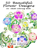 50 Beautiful Flower Designs: An Adult Coloring Book