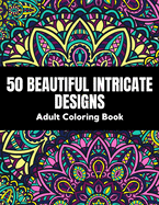 50 Beautiful intricate designs - adult coloring book: with detailed, enjoyable patterns for stress relief and relaxation.