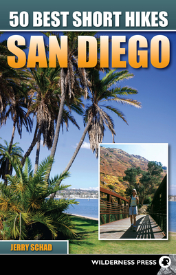 50 Best Short Hikes: San Diego - Schad, Jerry