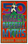 50 Biggest Baseball Myths - Toropov, Brandon