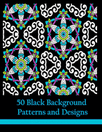50 Black Background Patterns and Designs: Geometric Coloring Book for Adults, Teens and Tweens