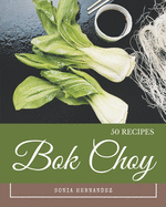 50 Bok Choy Recipes: From The Bok Choy Cookbook To The Table