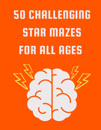 50 Challenging Star Mazes for All Ages: Fun Activity Puzzle Book with Solutions