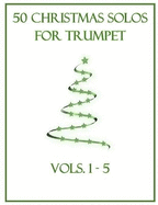 50 Christmas Solos for Trumpet: Vols. 1-5