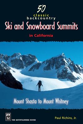 50 Classic Backcountry Ski and Snowboard Summits in California - Richins, Paul