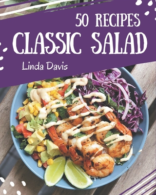 50 Classic Salad Recipes: A Salad Cookbook You Will Love - Davis, Linda