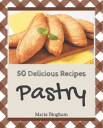50 Delicious Pastry Recipes: Greatest Pastry Cookbook of All Time