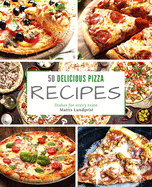 50 delicious pizza recipes: Dishes for every taste