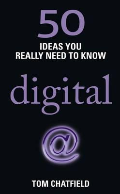 50 Digital Ideas You Really Need to Know: 50 Ideas You Really Need to Know: Digital - Chatfield, Tom