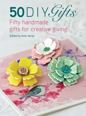 50 DIY Gifts: Fifty Handmade Gifts for Creative Giving - Verso, Ame