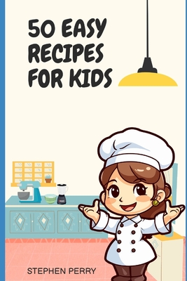 50 Easy Recipes for Kids - Perry, Stephen