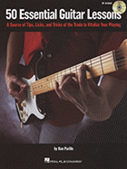 50 Essential Guitar Lessons: A Source of Tips, Licks, and Tricks of the Trade to Vitalize Your Playing