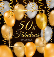 50 & Fabulous Guest Book: Celebration fiftieth birthday party keepsake gift book for Best wishes and messages from family and friends to write in hardback