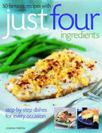 50 Fantastic Recipes Just Four Ingredients: Step-By-Step Dishes for Every Occasion