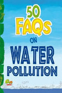 50 FAQs on Water Pollution: know all about water pollution and do your bit to limit it - Ghosh, Rupak