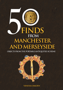 50 Finds from Manchester and Merseyside: Objects from the Portable Antiquities Scheme