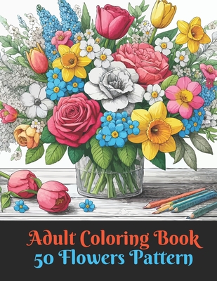 50 Flowers: An Adult Coloring Book: mindful patterns coloring book for adults flowers - Wolska, Matylda