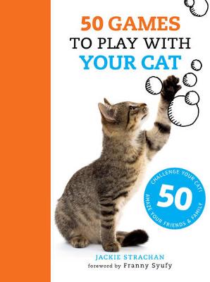 50 Games to Play with Your Cat - Strachan, Jackie, and Syufy, Franny