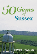 50 Gems of Sussex: The History & Heritage of the Most Iconic Places