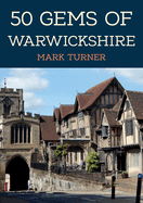 50 Gems of Warwickshire: The History & Heritage of the Most Iconic Places