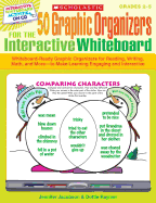 50 Graphic Organizers for the Interactive Whiteboard: Whiteboard-Ready Graphic Organizers for Reading, Writing, Math, and More--To Make Learning Engaging and Interactive