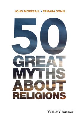 50 Great Myths About Religions - Morreall, John, and Sonn, Tamara