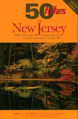 50 Hikes in New Jersey: Walks, Hikes, and Backpacking Trips from the Kittatinnies to Cape May - Scofield, Bruce C, and Green, Stella, and Zimmerman, H Neil