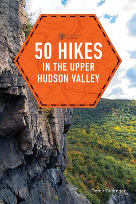 50 Hikes in the Upper Hudson Valley - Dellinger, Derek