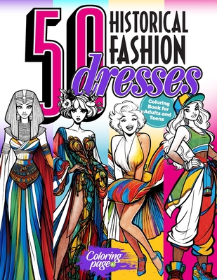 50 Historical Fashion Dresses Coloring Book for Adults and Teens: Legendary Vintage and Modern Outfits and Designs to Color. Ideal gift for Fashion Lovers, Girls, Ladies, Women, Young Artists, Students, Fashion Designers and Every Fashionista - Ai, Coloring Page