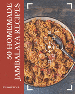 50 Homemade Jambalaya Recipes: A Jambalaya Cookbook You Won't be Able to Put Down