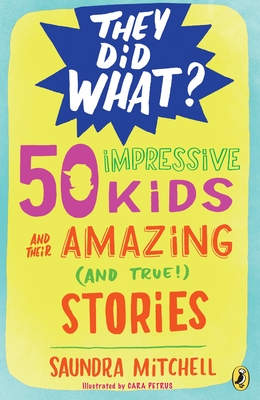 50 Impressive Kids and Their Amazing (and True!) Stories - Mitchell, Saundra